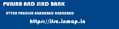 PUNJAB AND SIND BANK  UTTAR PRADESH ALLAHABAD ALLAHABAD   ifsc code